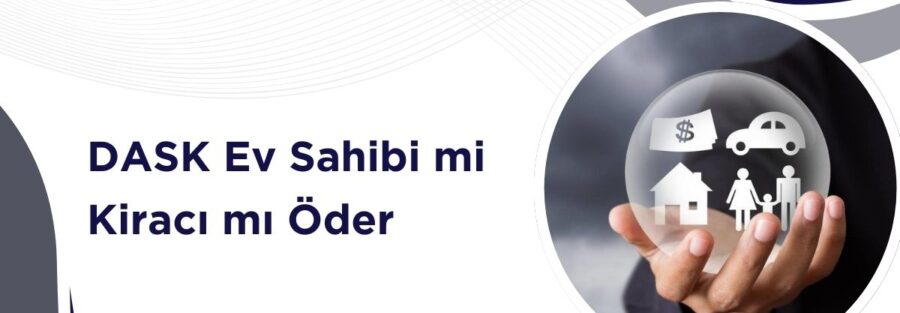 DASK Ev Sahibi mi Kiracı mı Öder